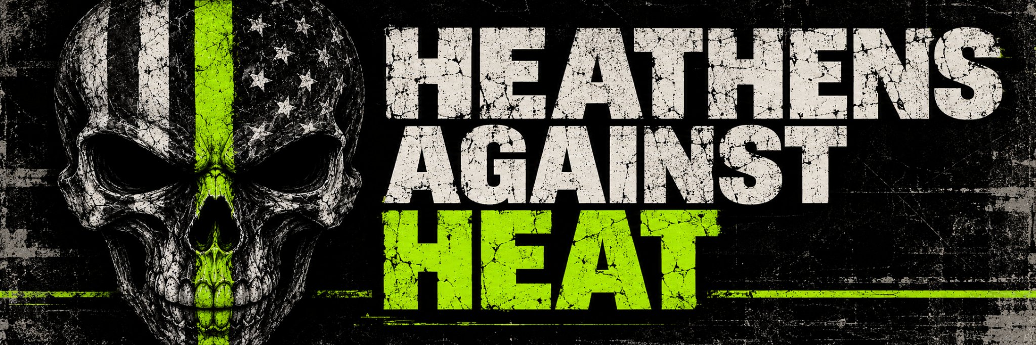 HEATHENS AGAINST HEAT banner: a distressed skull with a neon lime-green stripe on the left beside cracked off-white and lime-green lettering on black